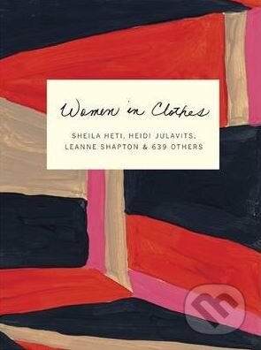 Kniha: Women in Clothes (Sheila Heti). Penguin Books, 2015 Kniha: Women in Clothes (Sheila Heti). Penguin Books, 2015