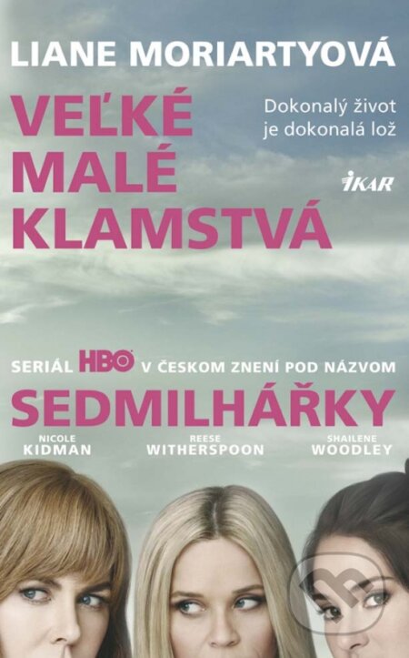 Kniha: Veľké malé klamstvá (Liane Moriarty). Ikar, 2017 Kniha: Veľké malé klamstvá (Liane Moriarty). Ikar, 2017