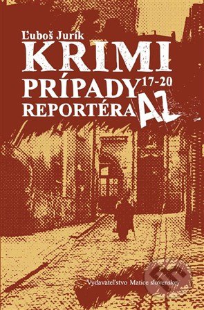 Kniha: Krimi prípady reportéra AZ 17-20 (Ľuboš Jurík). Vydavateľstvo Matice slovenskej, 2016 Kniha: Krimi prípady reportéra AZ 17-20 (Ľuboš Jurík). Vydavateľstvo Matice slovenskej, 2016