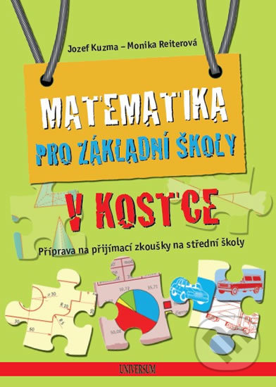 Kniha: Matematika pro základní školy v kostce (Jozef Kuzma a Monika Reiterová). Universum, 2017 Kniha: Matematika pro základní školy v kostce (Jozef Kuzma a Monika Reiterová). Universum, 2017
