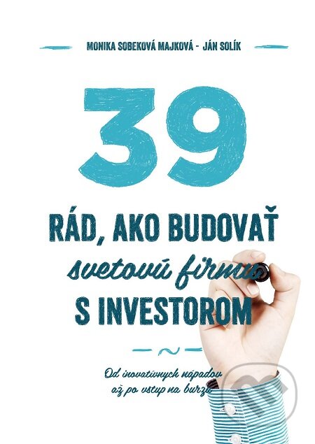 E-kniha: 39 rád ako budovať svetovú firmu s investorom (Ján Solík a Monika Sobeková Majková). Podnikajte.sk, 2016 E-kniha: 39 rád ako budovať svetovú firmu s investorom (Ján Solík a Monika Sobeková Majková). Podnikajte.sk, 2016