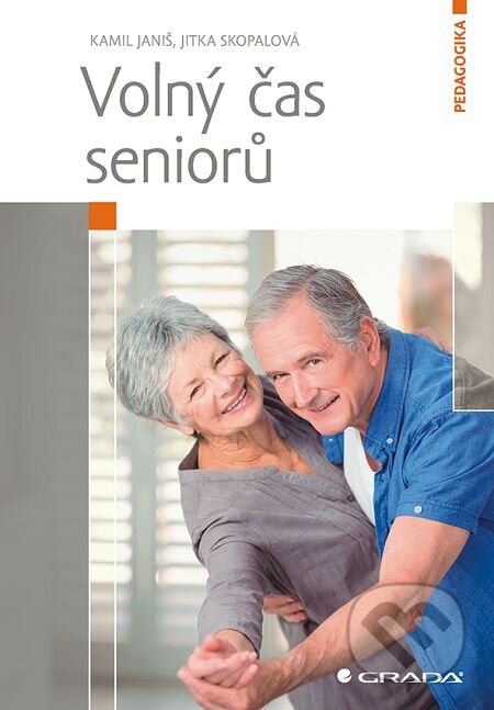 E-kniha: Volný čas seniorů (Jitka Skopalová a Kamil Janiš). Grada, 2016 E-kniha: Volný čas seniorů (Jitka Skopalová a Kamil Janiš). Grada, 2016