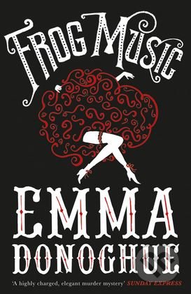 Kniha: Frog Music (Emma Donoghue). Picador, 2015 Kniha: Frog Music (Emma Donoghue). Picador, 2015