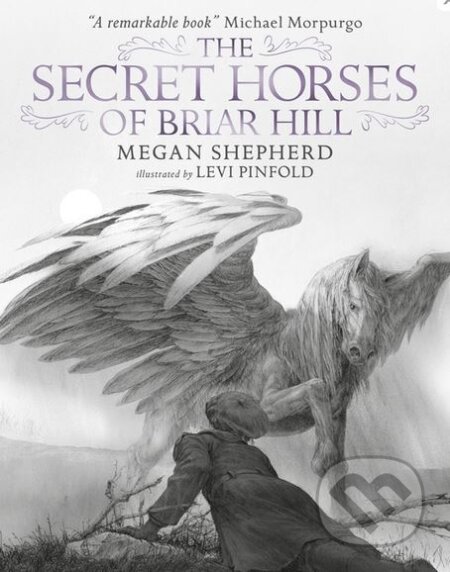 Kniha: The Secret Horses of Briar Hill (Megan Shepherd). Walker books, 2016 Kniha: The Secret Horses of Briar Hill (Megan Shepherd). Walker books, 2016