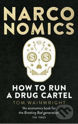 Kniha: Narconomics (Tom Wainwright). Ebury, 2017 Kniha: Narconomics (Tom Wainwright). Ebury, 2017