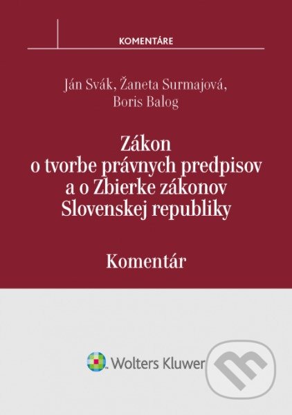 Kniha: Zákon o tvorbe právnych predpisov a o Zbierke zákonov SR (Boris Balog, Ján Svák a Žaneta Surmajová). Wolters Kluwer, 2017 Kniha: Zákon o tvorbe právnych predpisov a o Zbierke zákonov SR (Boris Balog, Ján Svák a Žaneta Surmajová). Wolters Kluwer, 2017