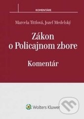 Zákon o Policajnom zbore - Marcela Tittlová, Jozef Medelský, Wolters Kluwer (Iura Edition), 2017