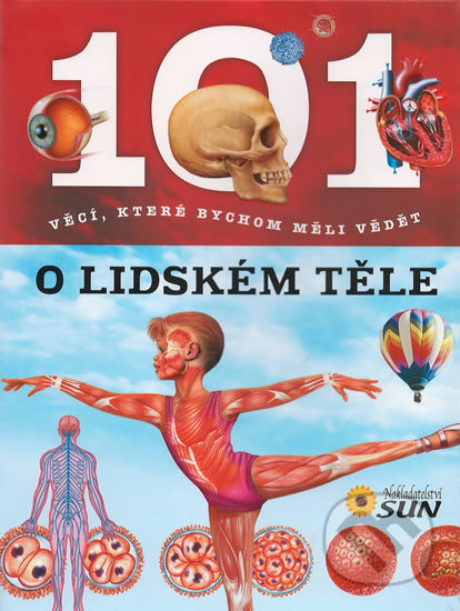Kniha: 101 věcí, které bychom měli vědět o lidském těle (SUN). SUN, 2017 Kniha: 101 věcí, které bychom měli vědět o lidském těle (SUN). SUN, 2017