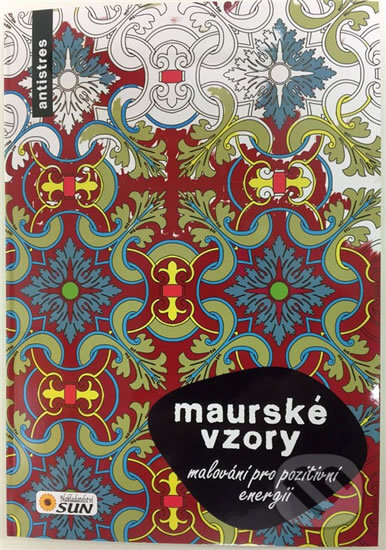 Kniha: Malování pro pozitvní enegii - Maurské vzory (SUN). SUN, 2017 Kniha: Malování pro pozitvní enegii - Maurské vzory (SUN). SUN, 2017
