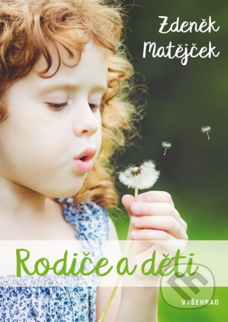Kniha: Rodiče a děti (Zdeněk Matějček). Vyšehrad, 2017 Kniha: Rodiče a děti (Zdeněk Matějček). Vyšehrad, 2017