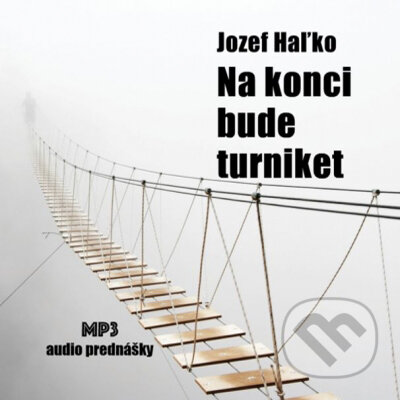 Audiokniha: Na konci bude turniket (Jozef Haľko). Christian Project Support, 2017 Audiokniha: Na konci bude turniket (Jozef Haľko). Christian Project Support, 2017