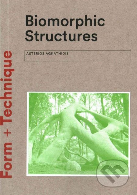 Kniha: Biomorphic Structures (Asterios Agkathidis). Laurence King Publishing, 2017 Kniha: Biomorphic Structures (Asterios Agkathidis). Laurence King Publishing, 2017
