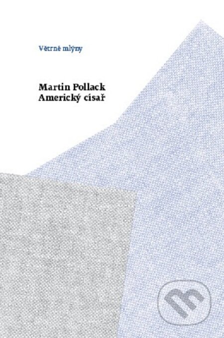E-kniha: Americký císař (Martin Pollack). Větrné mlýny, 2016 E-kniha: Americký císař (Martin Pollack). Větrné mlýny, 2016