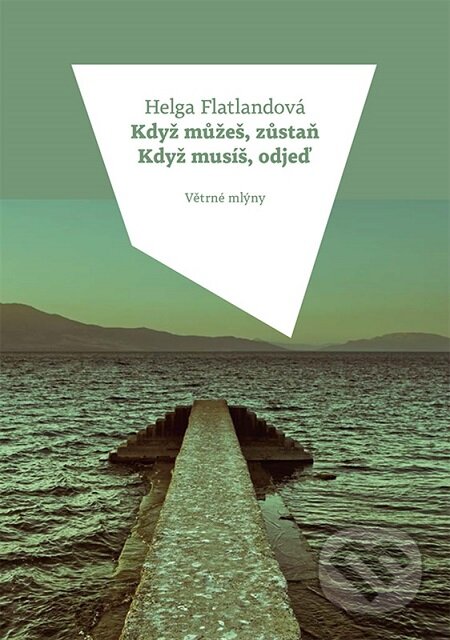 E-kniha: Když můžeš, zůstaň. Když musíš, odjeď. (Helga Flatland). Větrné mlýny, 2015 E-kniha: Když můžeš, zůstaň. Když musíš, odjeď. (Helga Flatland). Větrné mlýny, 2015