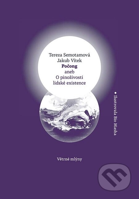 E-kniha: Počong aneb O pinoživosti lidské existence (Jakub Vítek a Tereza Semotamová). Větrné mlýny, 2016 E-kniha: Počong aneb O pinoživosti lidské existence (Jakub Vítek a Tereza Semotamová). Větrné mlýny, 2016