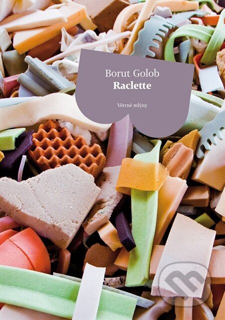 E-kniha: Raclette (Borut Golob). Větrné mlýny, 2016 E-kniha: Raclette (Borut Golob). Větrné mlýny, 2016