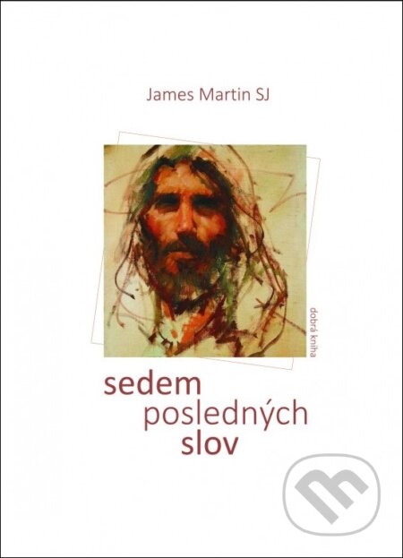 Kniha: Sedem posledných slov (James Martin). Dobrá kniha, 2017 Kniha: Sedem posledných slov (James Martin). Dobrá kniha, 2017