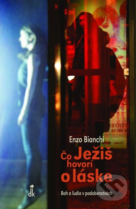 Kniha: Čo Ježiš hovorí o láske (Enzo Bianchi). Dobrá kniha, 2017 Kniha: Čo Ježiš hovorí o láske (Enzo Bianchi). Dobrá kniha, 2017