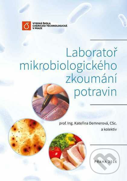 Kniha: Laboratoř mikrobiologického zkoumání potravin (Kateřina Demnerová a kolektiv). Vydavatelství VŠCHT, 2016 Kniha: Laboratoř mikrobiologického zkoumání potravin (Kateřina Demnerová a kolektiv). Vydavatelství VŠCHT, 2016