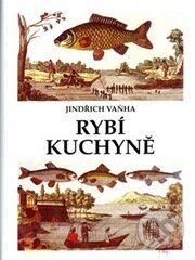 Kniha: Rybí kuchyně (Jindřich Vaňha). Paseka, 2005 Kniha: Rybí kuchyně (Jindřich Vaňha). Paseka, 2005