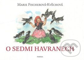 Kniha: O sedmi havranech (Marie Fischerová-Kvěchová). Paseka, 2008 Kniha: O sedmi havranech (Marie Fischerová-Kvěchová). Paseka, 2008