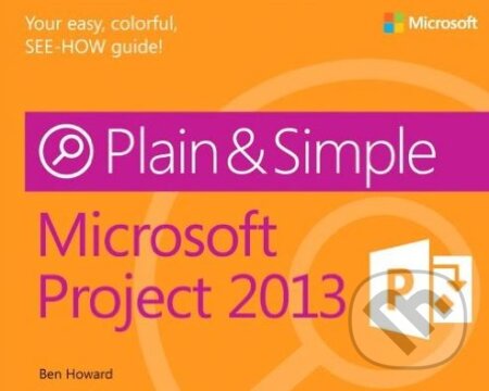 Kniha: Microsoft Project 2013 Plain and Simple (Ben Howard). Microsoft Press, 2013 Kniha: Microsoft Project 2013 Plain and Simple (Ben Howard). Microsoft Press, 2013