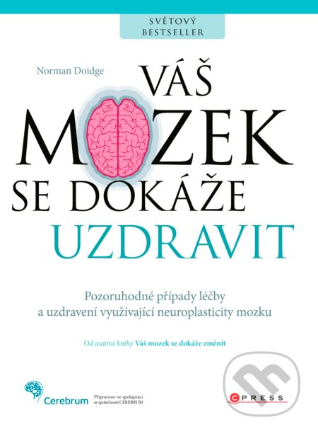 Kniha: Váš mozek se dokáže uzdravit (Norman Doidge). CPRESS, 2017 Kniha: Váš mozek se dokáže uzdravit (Norman Doidge). CPRESS, 2017