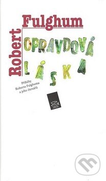 Kniha: Opravdová láska (Robert Fulghum). Argo, 2008 Kniha: Opravdová láska (Robert Fulghum). Argo, 2008