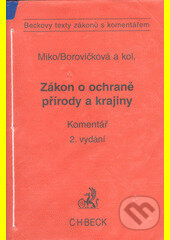 Kniha: Zákon o ochraně přírody a krajiny - komentář, 2.vydání (Hana Borovičková, Ladislav Miko a kolektív). C. H. Beck, 2007 Kniha: Zákon o ochraně přírody a krajiny - komentář, 2.vydání (Hana Borovičková, Ladislav Miko a kolektív). C. H. Beck, 2007