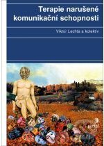 Kniha: Terapie narušené komunikační schopnosti (Viktor Lechta). Portál, 2005 Kniha: Terapie narušené komunikační schopnosti (Viktor Lechta). Portál, 2005