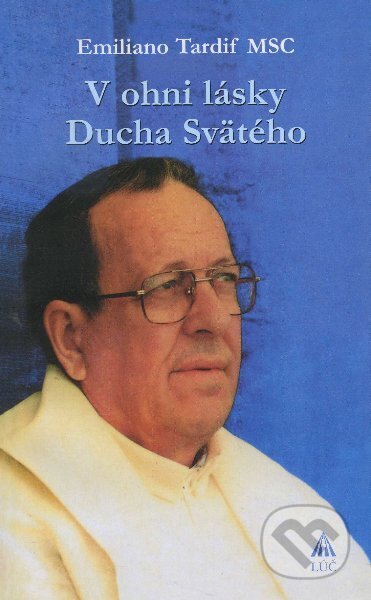 Kniha: V ohni lásky Ducha Svätého (Emiliano Tardif). , 2009 Kniha: V ohni lásky Ducha Svätého (Emiliano Tardif). , 2009