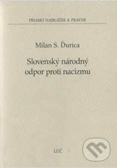 Kniha: Slovenský národný odpor proti nacizmu (Milan S. Ďurica). , 2009 Kniha: Slovenský národný odpor proti nacizmu (Milan S. Ďurica). , 2009