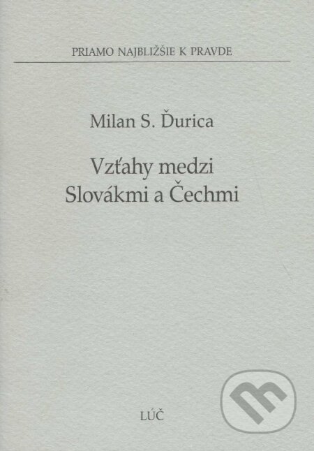 Kniha: Vzťahy medzi Slovákmi a Čechmi (Milan S. Ďurica). , 2008 Kniha: Vzťahy medzi Slovákmi a Čechmi (Milan S. Ďurica). , 2008