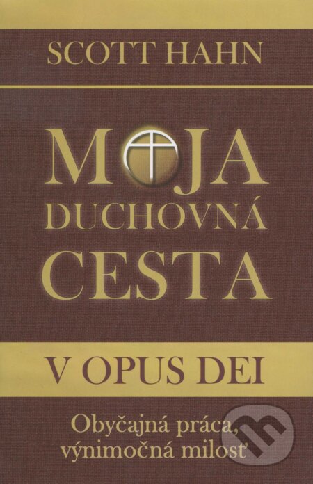 Kniha: Moja duchovná cesta v opus dei (Scott Hahn). , 2008 Kniha: Moja duchovná cesta v opus dei (Scott Hahn). , 2008