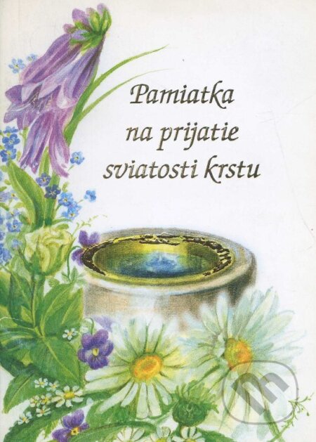 Kniha: Pamiatka na prijatie sviatosti krstu (K. Smetanová a M. Krošlák). , 2007 Kniha: Pamiatka na prijatie sviatosti krstu (K. Smetanová a M. Krošlák). , 2007