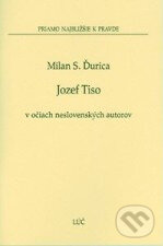 Kniha: Jozef Tiso v očiach neslovenských autorov (Milan S. Ďurica). , 2001 Kniha: Jozef Tiso v očiach neslovenských autorov (Milan S. Ďurica). , 2001