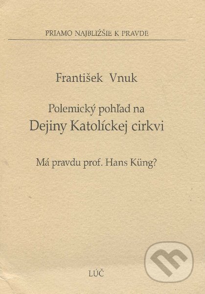 Kniha: Polemický pohľad na dejiny katolíckej cirkvi (František Vnuk). , 2006 Kniha: Polemický pohľad na dejiny katolíckej cirkvi (František Vnuk). , 2006