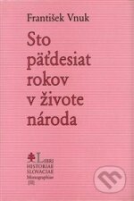 Kniha: Stopäťdesiat rokov v živote národa (František Vnuk). , 2004 Kniha: Stopäťdesiat rokov v živote národa (František Vnuk). , 2004