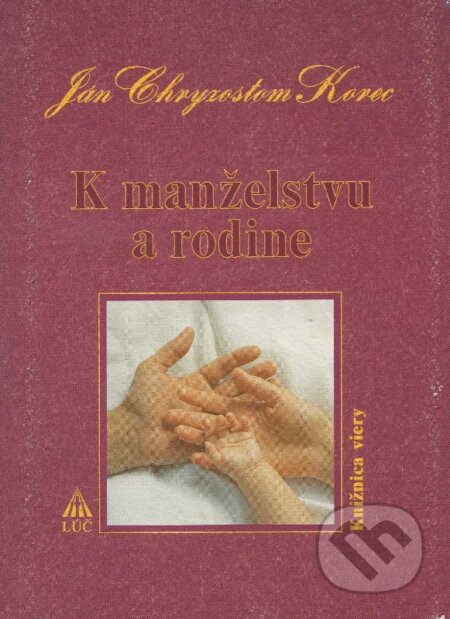 Kniha: K manželstvu a rodine (Ján Chryzostom Korec). , 2003 Kniha: K manželstvu a rodine (Ján Chryzostom Korec). , 2003