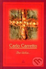 Kniha: Iba láska (Carlo Carretto). , 2003 Kniha: Iba láska (Carlo Carretto). , 2003
