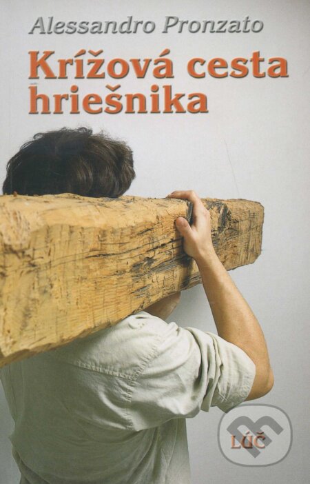 Kniha: Krížová cesta hriešnika (Alessandro Pronzato). , 2002 Kniha: Krížová cesta hriešnika (Alessandro Pronzato). , 2002