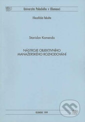Kniha: Nástroje objektivního manažerského rozhodování (Stanislav Komenda). , 1999 Kniha: Nástroje objektivního manažerského rozhodování (Stanislav Komenda). , 1999