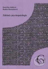 Kniha: Základy psychopatologie (Kateřina Juklová a Radka Skorunková). Gaudeamus, 2009 Kniha: Základy psychopatologie (Kateřina Juklová a Radka Skorunková). Gaudeamus, 2009