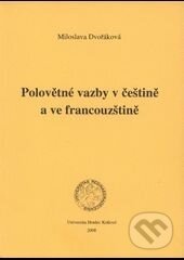 Kniha: Polovětné vazby v češtině a ve francouzštině (Miloslava Dvořáková). Gaudeamus, 2015 Kniha: Polovětné vazby v češtině a ve francouzštině (Miloslava Dvořáková). Gaudeamus, 2015