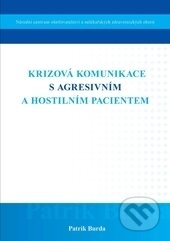 Kniha: Krizová komunikace s agresivním a hostilním pacientem (Patrik Burda). Národní centrum ošetrovatelství (NCO NZO), 2014 Kniha: Krizová komunikace s agresivním a hostilním pacientem (Patrik Burda). Národní centrum ošetrovatelství (NCO NZO), 2014