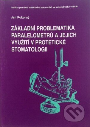 Kniha: Základní problematika paralelometrů a jejich využití v protetické stomatologii 3.upravené vydání (Jan Pokorný). Národní centrum ošetrovatelství (NCO NZO), 1997 Kniha: Základní problematika paralelometrů a jejich využití v protetické stomatologii 3.upravené vydání (Jan Pokorný). Národní centrum ošetrovatelství (NCO NZO), 1997