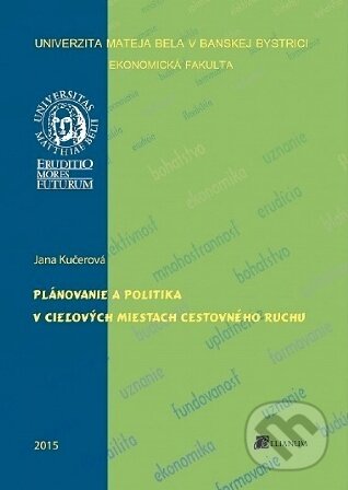 Kniha: Plánovanie a politika v cieľových miestach cestovného ruchu (Jana Kučerová). Belianum, 2015 Kniha: Plánovanie a politika v cieľových miestach cestovného ruchu (Jana Kučerová). Belianum, 2015