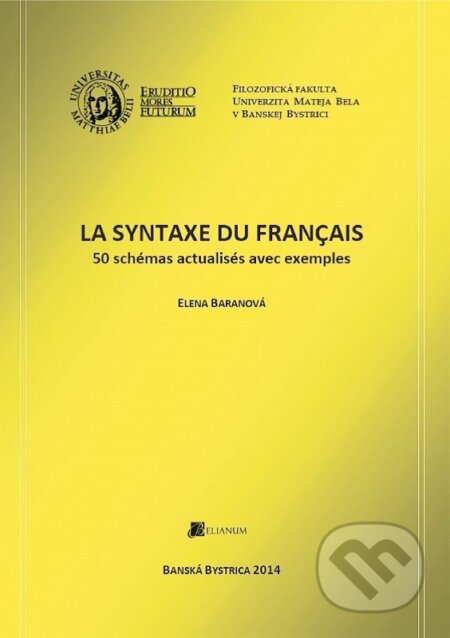 Kniha: La syntaxe du Français (Elena Baranová). Belianum, 2014 Kniha: La syntaxe du Français (Elena Baranová). Belianum, 2014