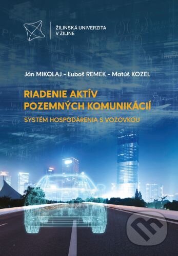 Kniha: Riadenie aktív pozemných komunikácií. Systém hospodárenia s vozovkou (Ján Mikolaj a Ľuboš Remek). EDIS, 2024 Kniha: Riadenie aktív pozemných komunikácií. Systém hospodárenia s vozovkou (Ján Mikolaj a Ľuboš Remek). EDIS, 2024