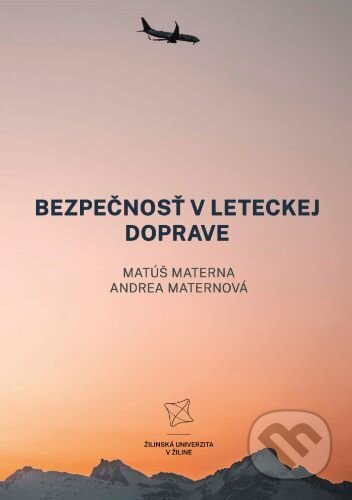 Kniha: Bezpečnosť v leteckej doprave (Andra Maternová a Matúš Materna). EDIS, 2024 Kniha: Bezpečnosť v leteckej doprave (Andra Maternová a Matúš Materna). EDIS, 2024
